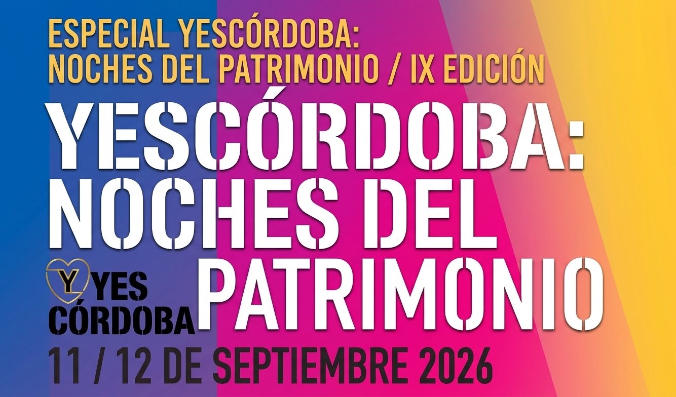 Especial Yescordoba Noches del Patrimonio Córdoba 2026 - IX Edición, 11 y 12 de septiembre